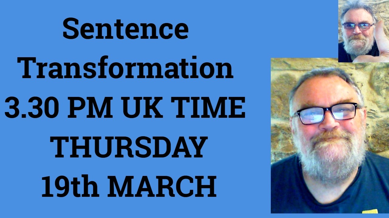Sentence Transformation 3.30 PM UK TIME THURSDAY 19th MARCH - Livestream English Class  C2 C1