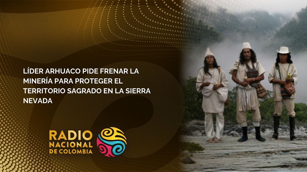 Líder arhuaco pide frenar la minería para proteger el territorio sagrado en la Sierra Nevada