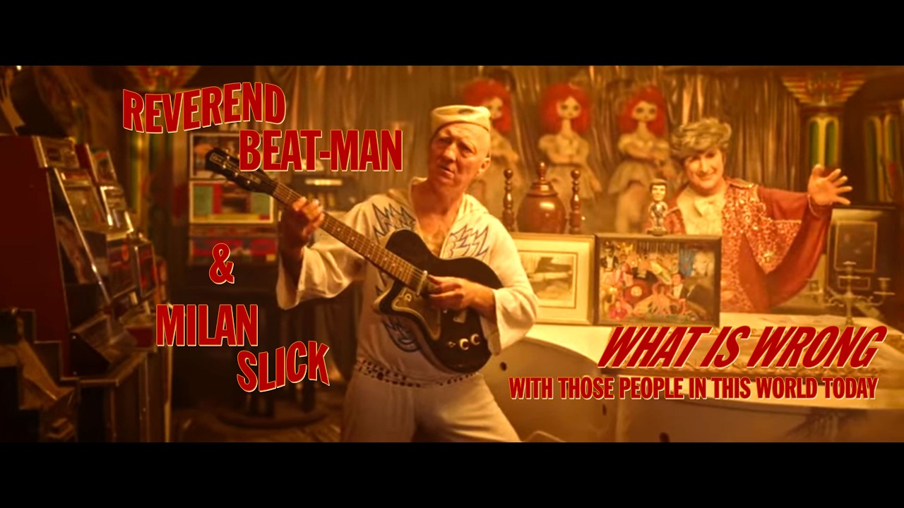 Reverend Beat-Man & Milan Slick - What is wrong with the people in this world today
