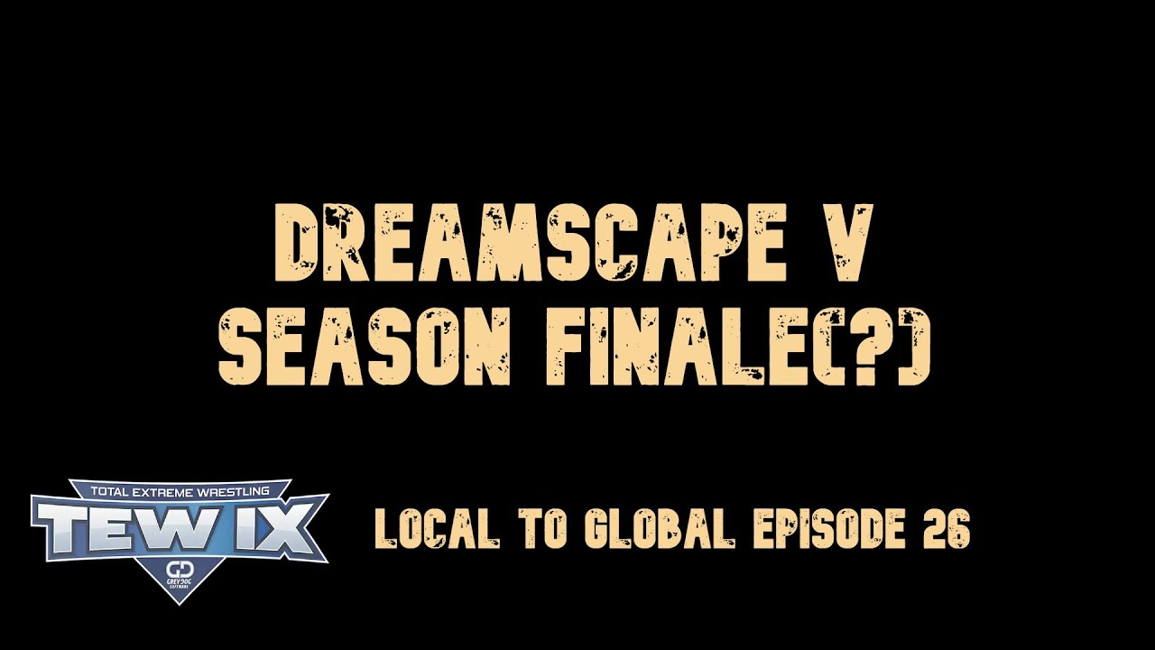 Dreamscape V, Season Finale? | Haymakers Local to Global Episode 25 TEW IX