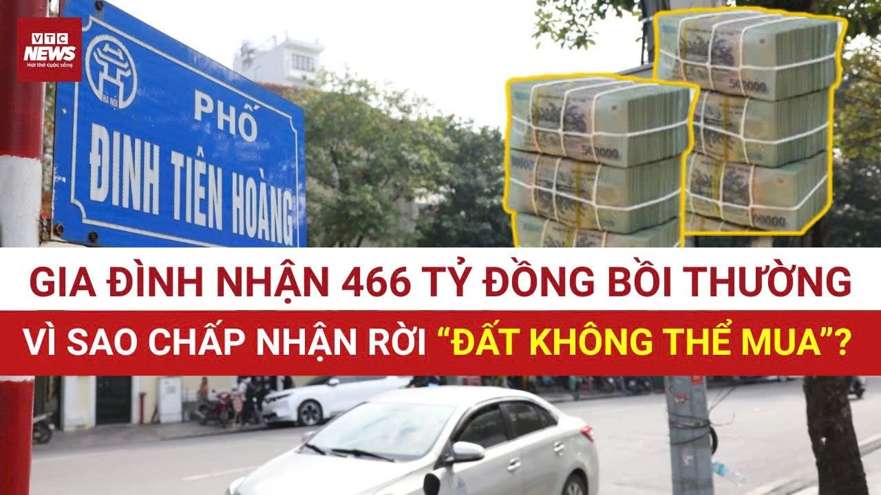 Một chữ ký, nhận 466 tỷ: Câu chuyện phía sau gia đình rời phố Đinh Tiên Hoàng, Hà Nội | VTC News