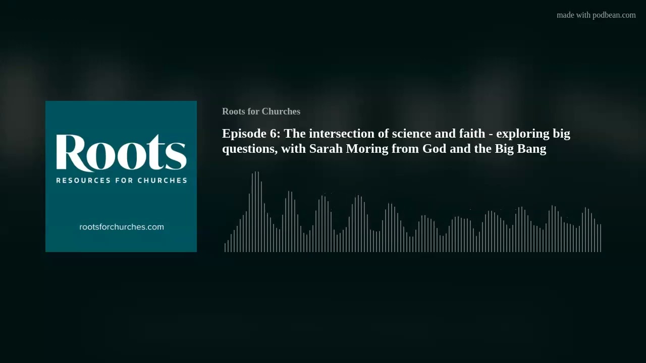 E6 The intersection of science and faith - exploring big questions, with Sarah Moring from G