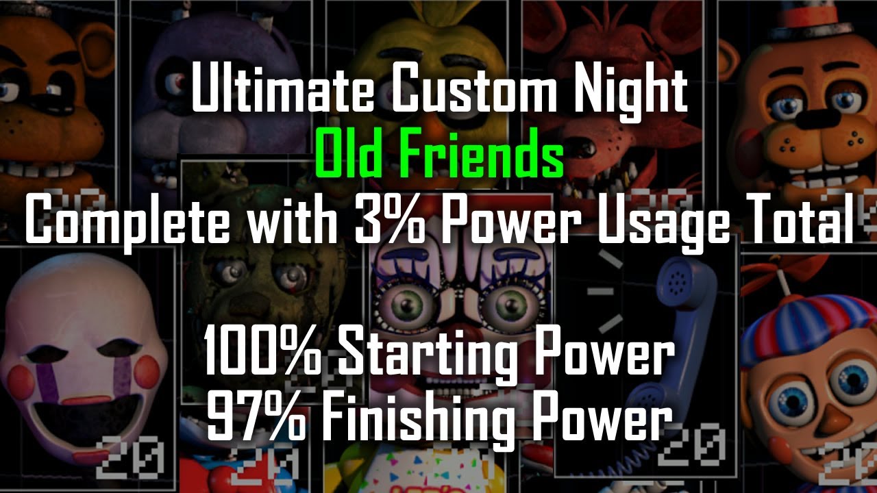 OLD FRIENDS Complete w/ 97% Power Remaining (100% Starting, 3% Net Usage) FNaF Ultimate Custom Night