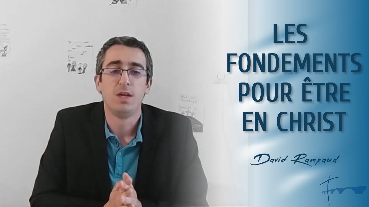 Les fondements pour &ecirc;tre en Christ | Pasteur David Rampaud &mdash; 11 juin 2020