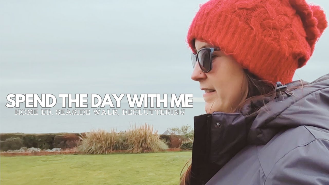 Spend the Day with Me | Home Ed, Seaside walk and Declutter