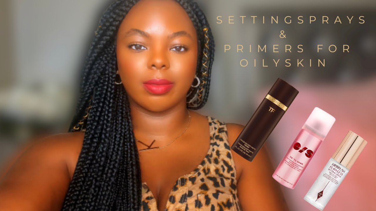Best Setting Sprays & Primers For OilySkin
