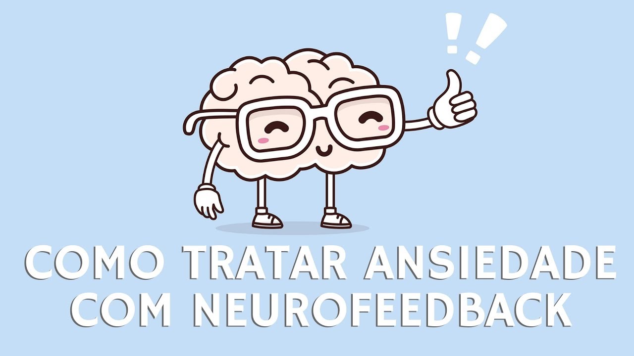 Como tratar a ansiedade através do Neurofeedback |  Alexandre Lasagno