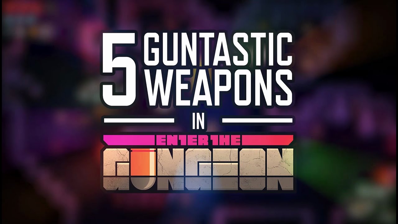 Enter the Gungeon - 5 Guntastic Weapons (TOP 5)
