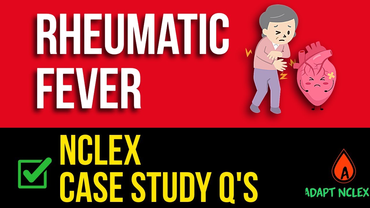 NCLEX Prep: Essential Rheumatic Fever Questions & Nursing Case Study Breakdown