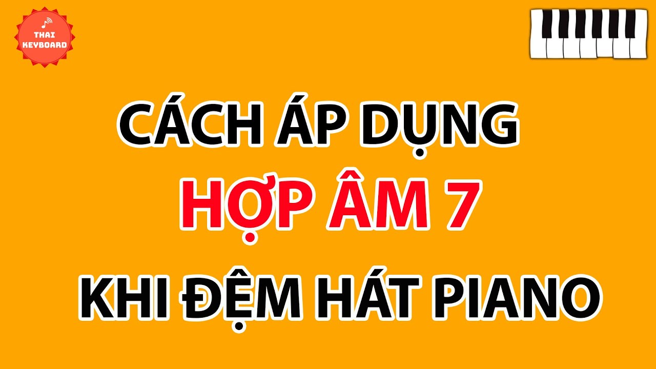Cách Áp Dụng Hợp Âm 7 Vào Bài Đệm Hát Piano