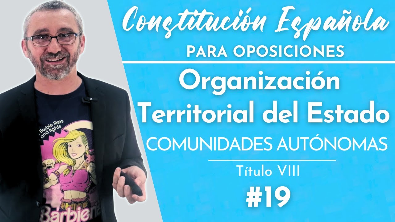 19.- Constitución Española - Título VIII Organización Territorial del Estado - Comunidades Autónomas