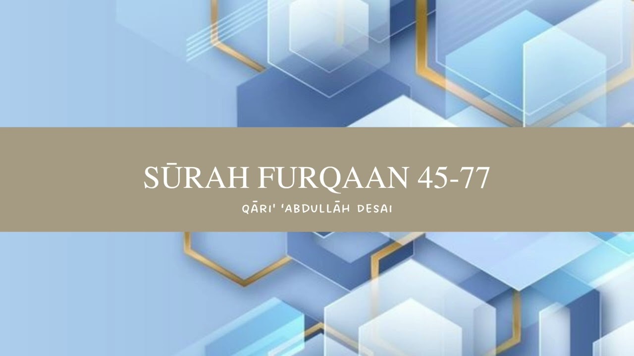 Muftī ‘Abdullāh Desai (UK) - Sūrah Furqaan 45-77 - Ramaḍaan 1443