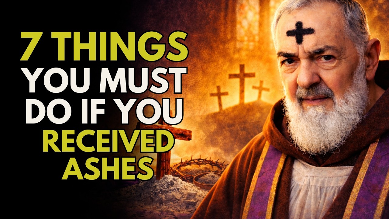 PADRE PIO TAUGHT: If You Received Ashes, You MUST Do These 7 Things This LENT