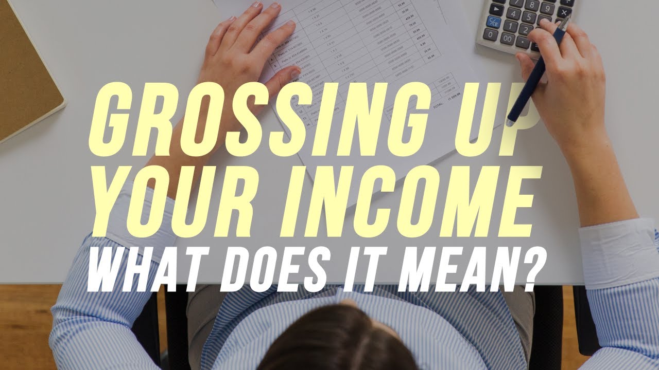 Grossing Up Your Income... what does that mean?