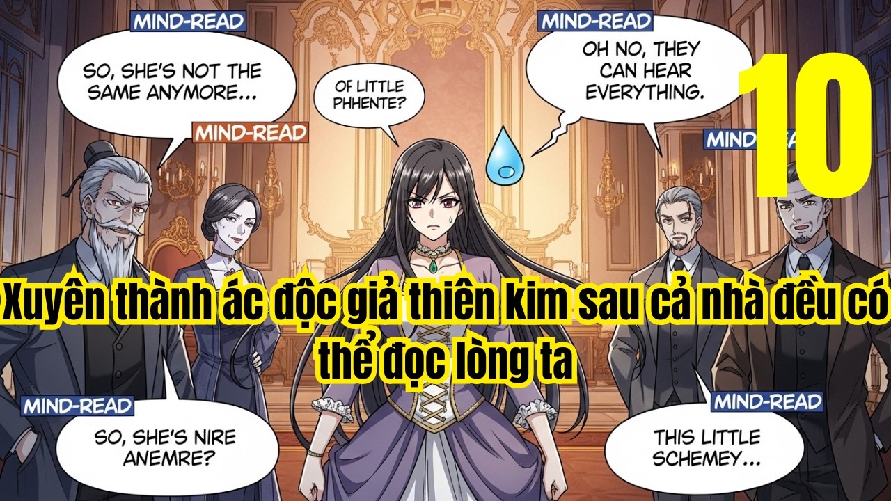 Tập 10: Xuyên thành ác độc giả thiên kim sau cả nhà đều có thể đọc lòng ta