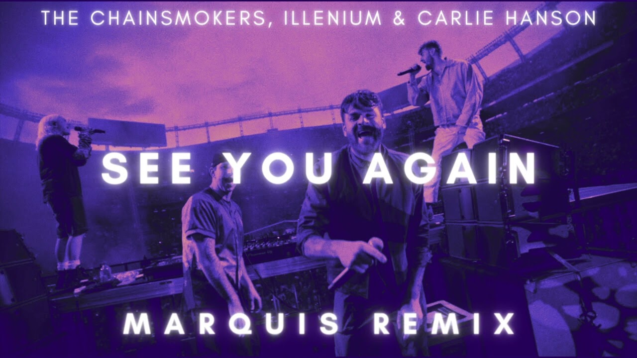 The Chainsmokers, ILLENIUM & Carlie Hanson - See You Again (Marquis Remix)
