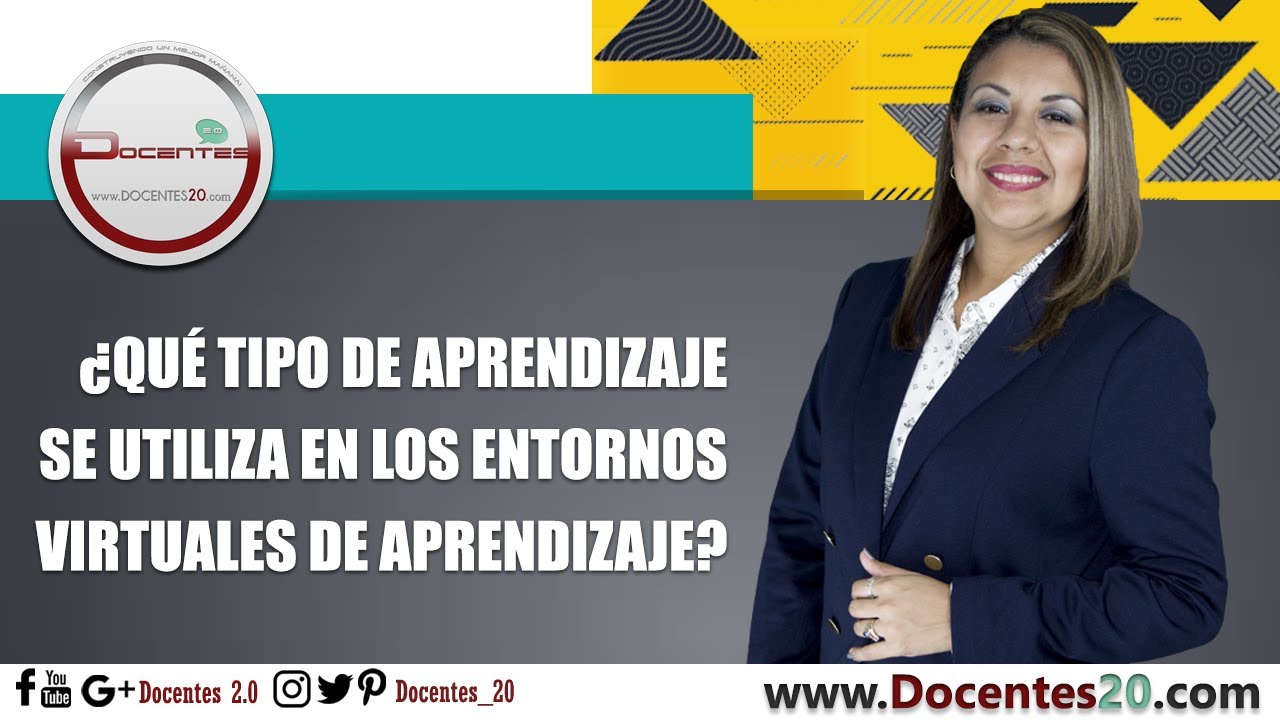 ¿QUÉ TIPO DE APRENDIZAJE SE UTILIZA EN LOS ENTORNOS VIRTUALES DE APRENDIZAJE? | DOCENTES 2.0