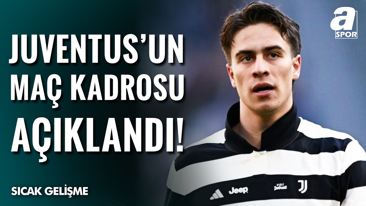 SON DAKİKA | Juventus, Galatasaray Maçı Kadrosunu Açıkladı! Kenan Yıldız Kadroda Mı?