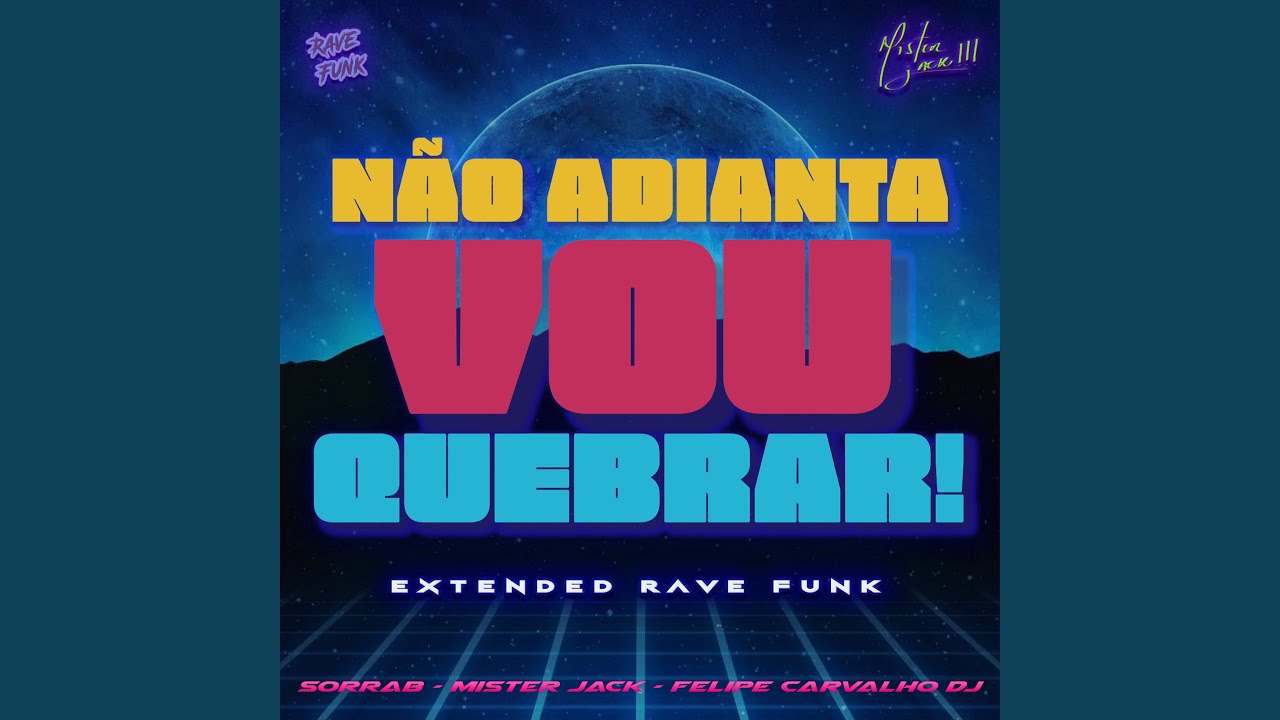 N&atilde;o Adianta, Vou Quebrar! (Extended Rave Funk)