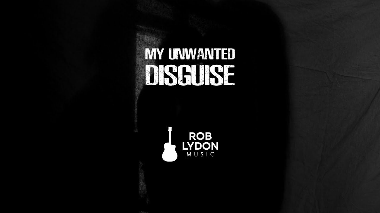 Rob Lydon - My Unwanted Disguise