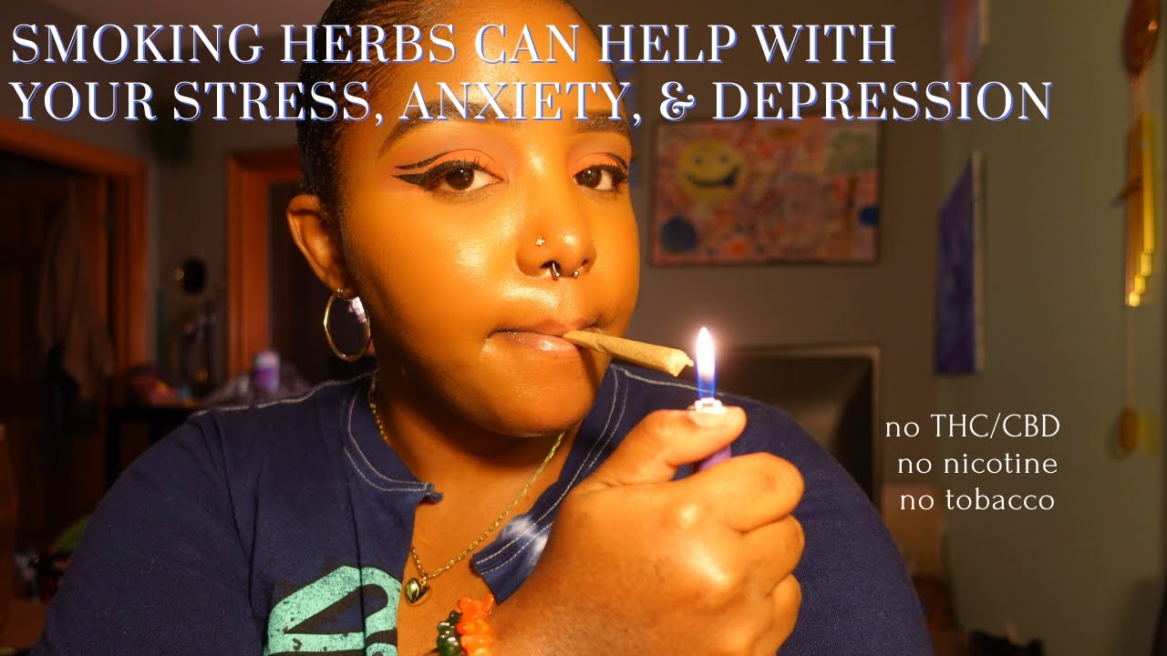smoking herbs can help your stress, anxiety and depression 🌱