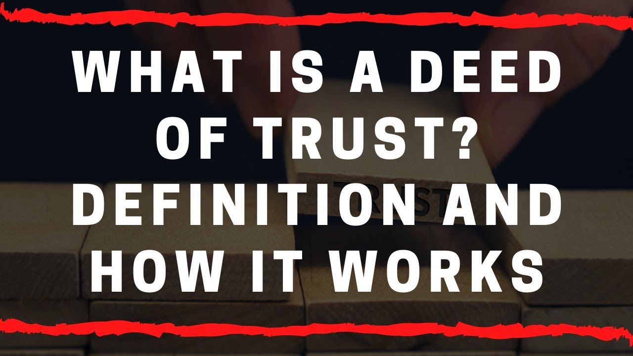 What Is a Deed of Trust? Definition and How it Works