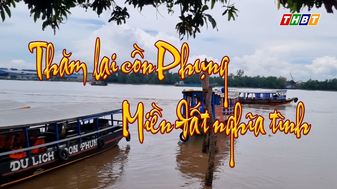 Thăm lại Cồn Phụng miền đất nghĩa tình | Ký sự đất và người Bến Tre
