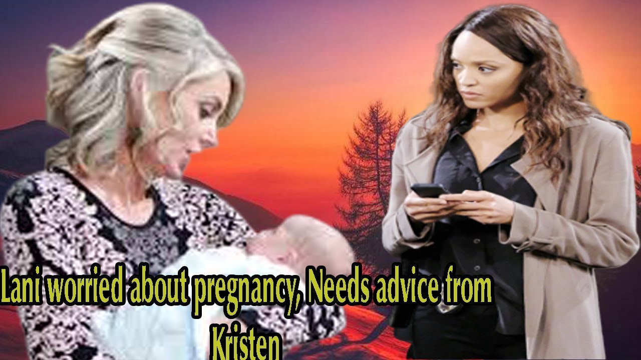 Days of Our Lives Spoilers: Lani worried about pregnancy, Needs advice from Kristen to be a Mom.