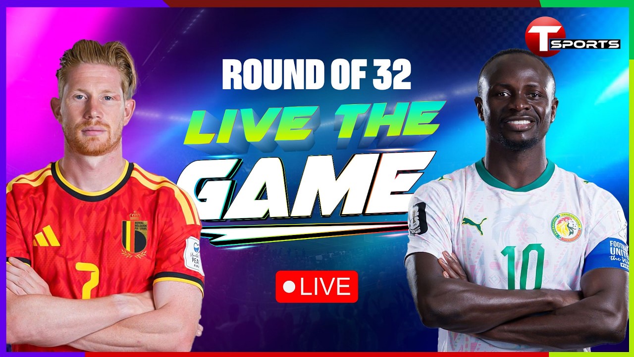 LIVE | Belgium vs Senegal | Live The Game | Round of 32 | FIFA World Cup 2026 | T Sports