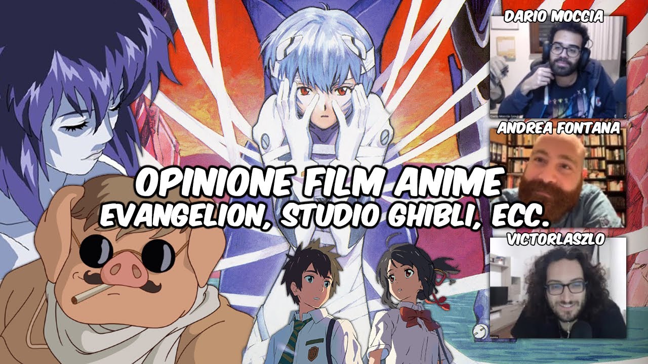 Opinioni Film Anime: Evangelion, Studio Ghibli, ecc. ft. Dario Moccia, Victorlaszlo e Andrea Fontana