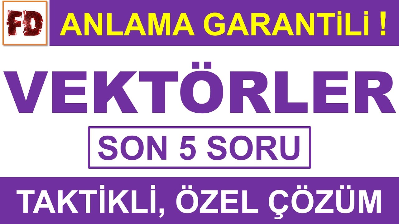 VEKTÖRLER SORU ÇÖZÜMÜ - SON 5 SORU - [ÖZEL, TAKTİKLİ] ( ANLAMA GARANTİLİ )