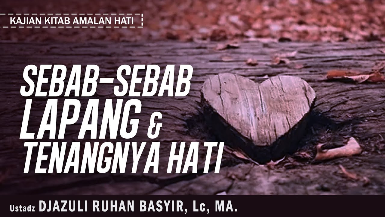 SEBAB-SEBAB LAPANG & TENANGNYA HATI | Ustadz DJAZULI RUHAN BASYIR, Lc, MA.