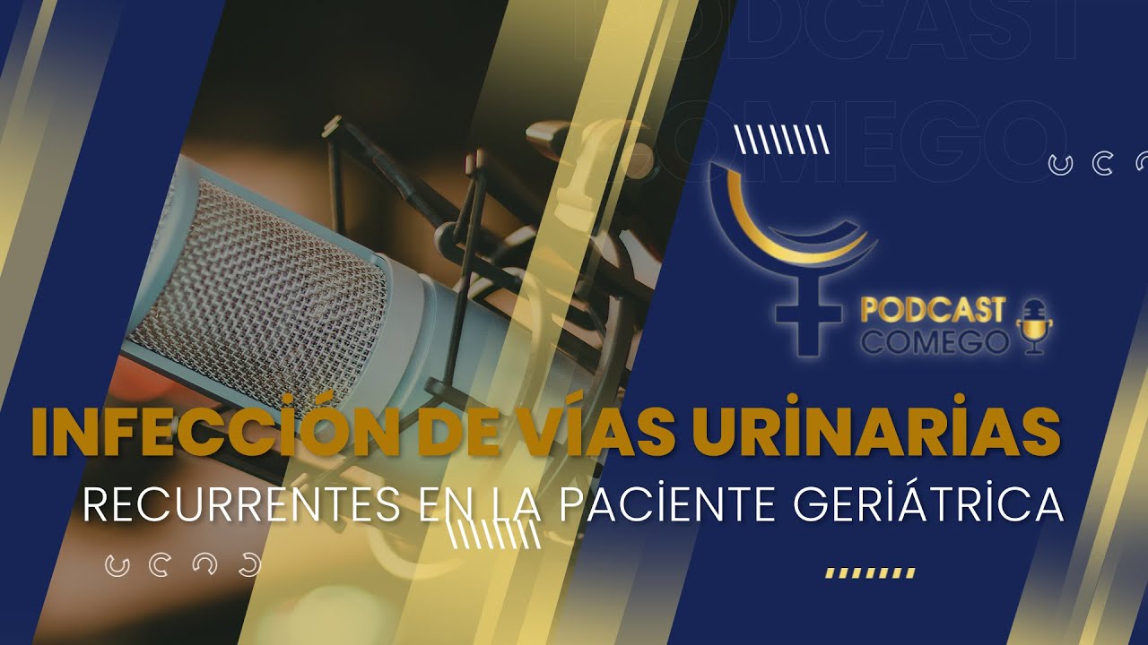 Podcast COMEGO - Infección de vías urinarias - Dra. Rosa María Sánchez Javier