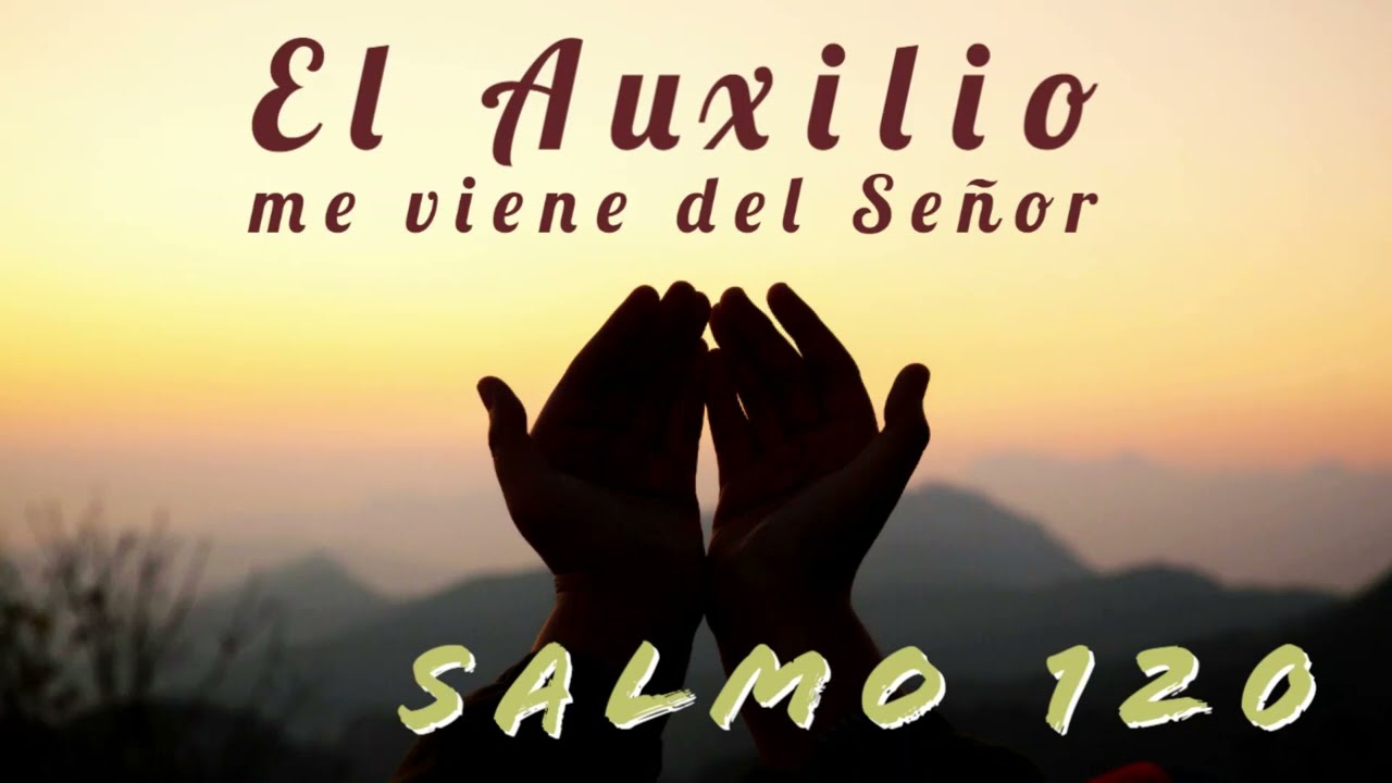 Salmo 120 El Auxilio me viene del Señor
