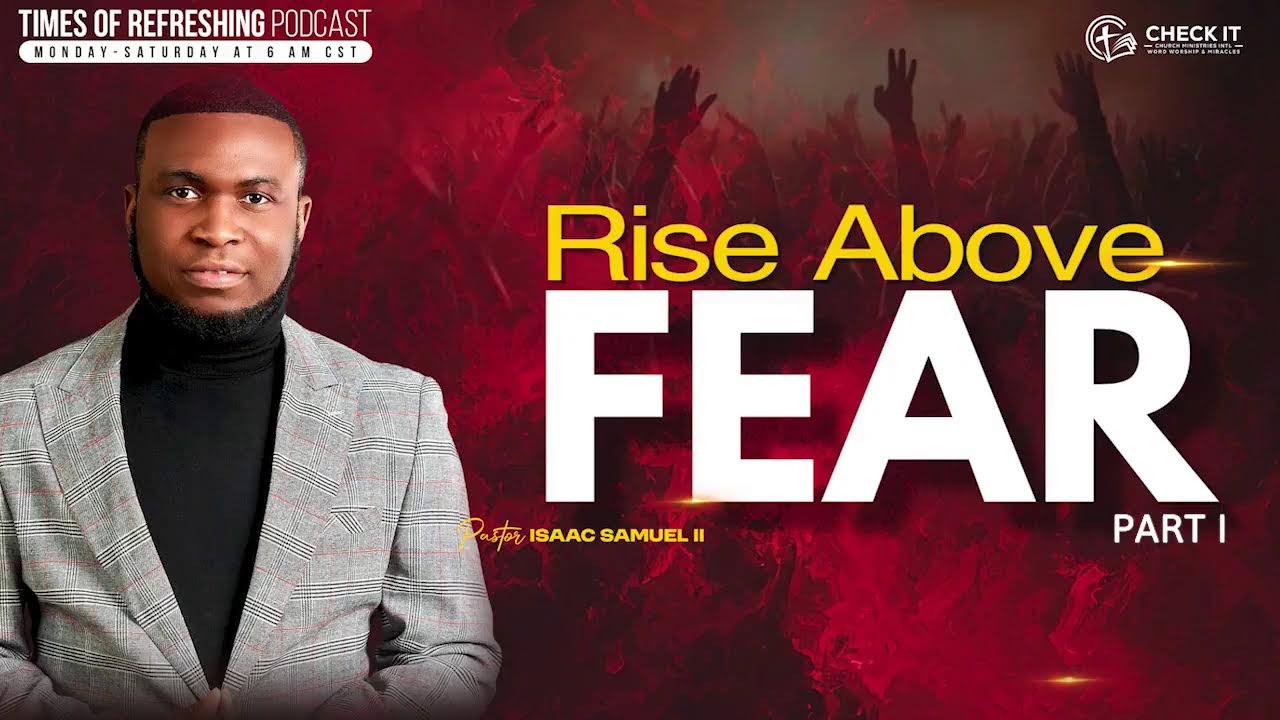 Rise Above Fear | PT1| Times of Refreshing Podcast