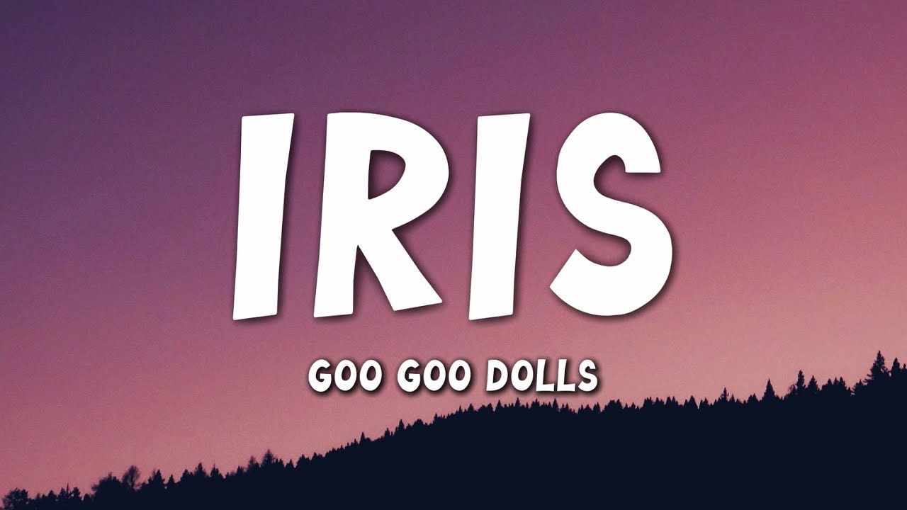 Goo Goo Dolls - Iris (Lyrics)