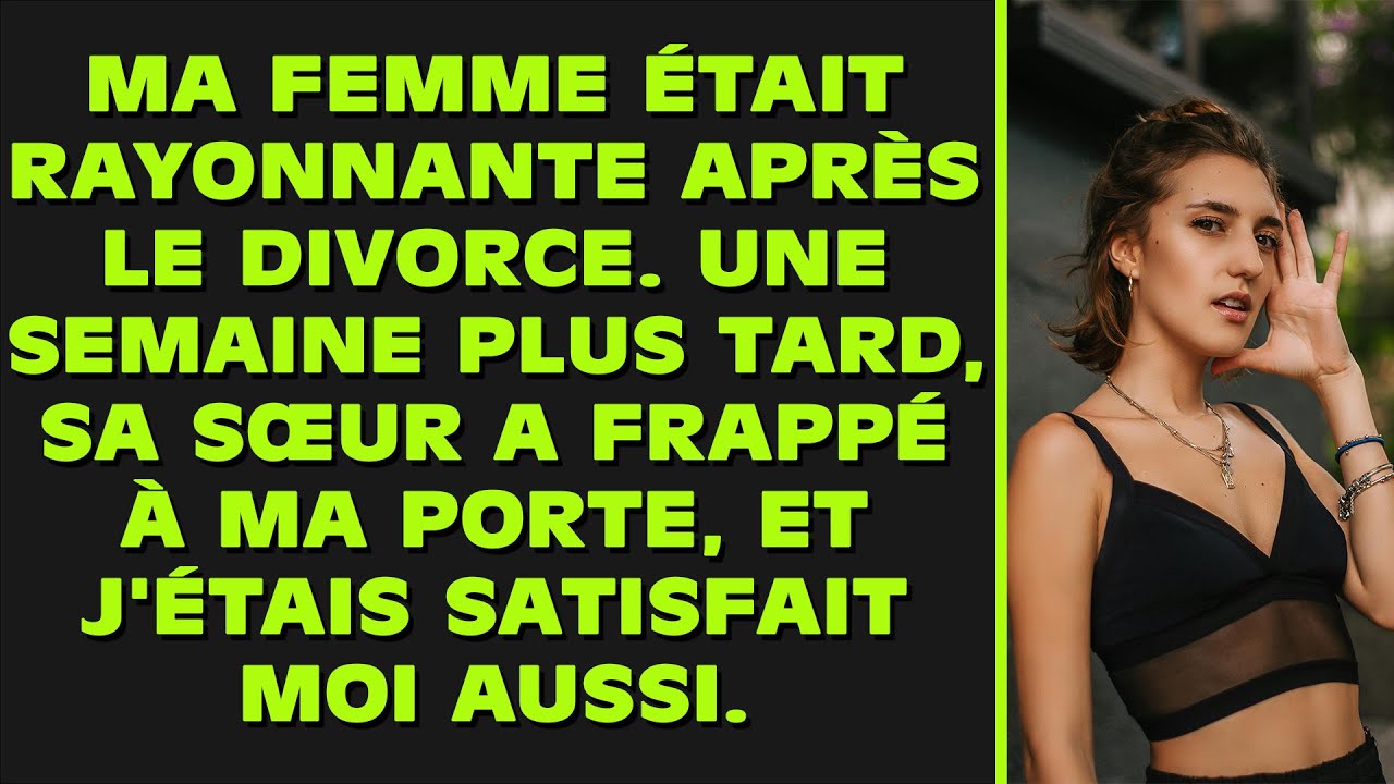 Ma femme était rayonnante après le divorce. Une semaine plus tard, sa sœur a frappé à ma porte...