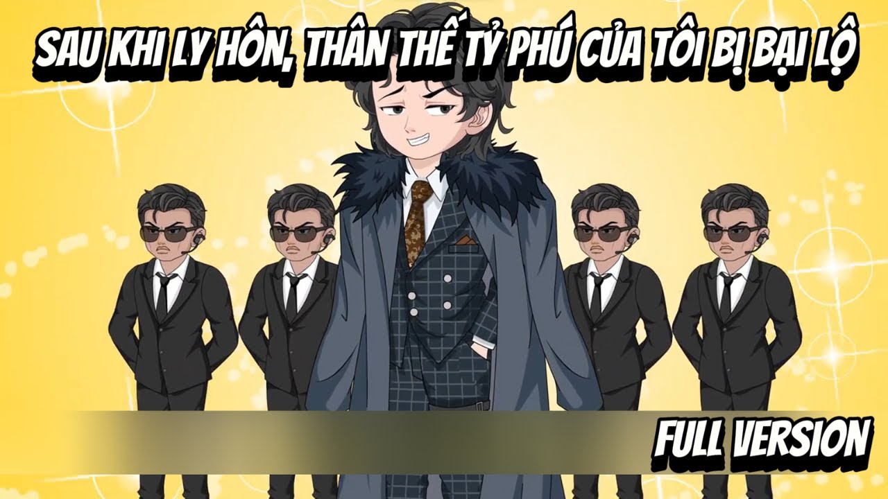 Full VerSion | Sau Khi Ly Hôn, Thân Thế Tỷ Phú Của Tôi Bị Bại Lộ | Shian•VietSub