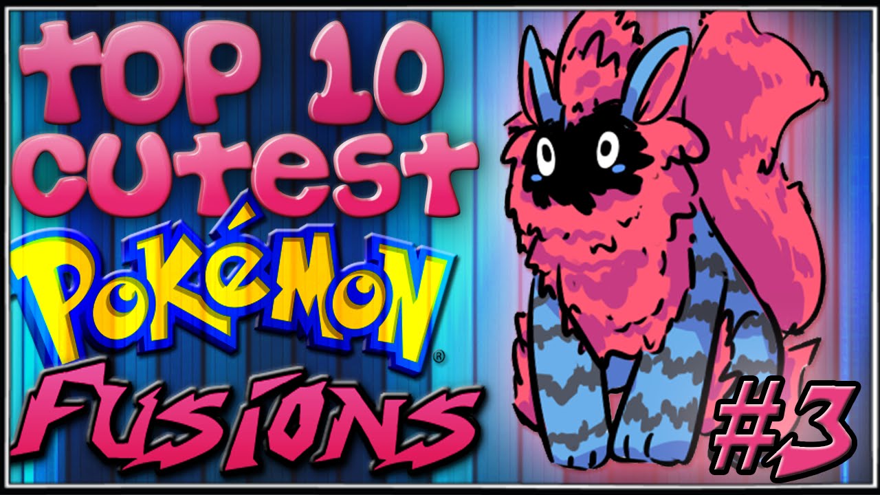 Top 10 Cutest Pokémon Fusions [Ep.3]