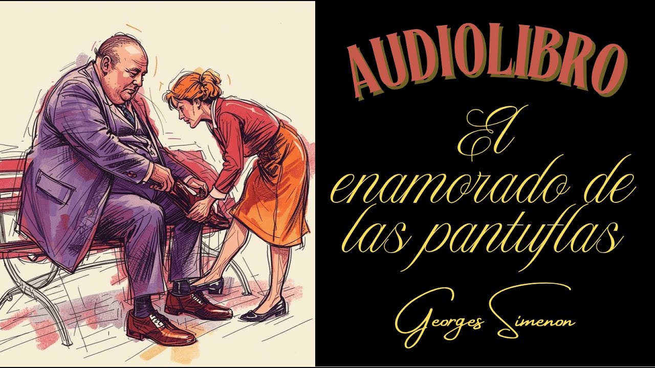 EL ENAMORADO DE LAS PANTUFLAS de GEORGES SIMENON | Audiolibro (subs)