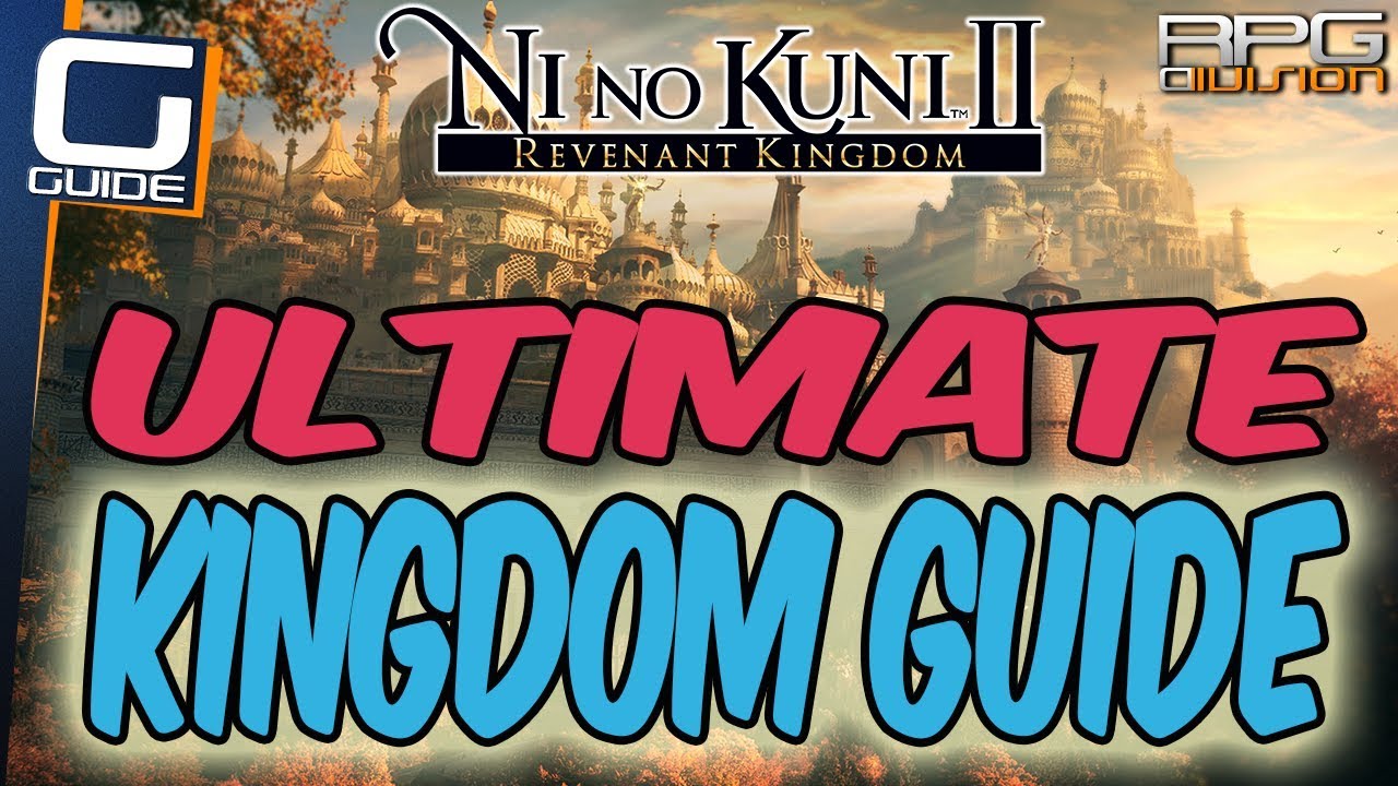 NI NO KUNI 2 - ULTIMATE GUIDE TO BUILDING YOUR KINGDOM