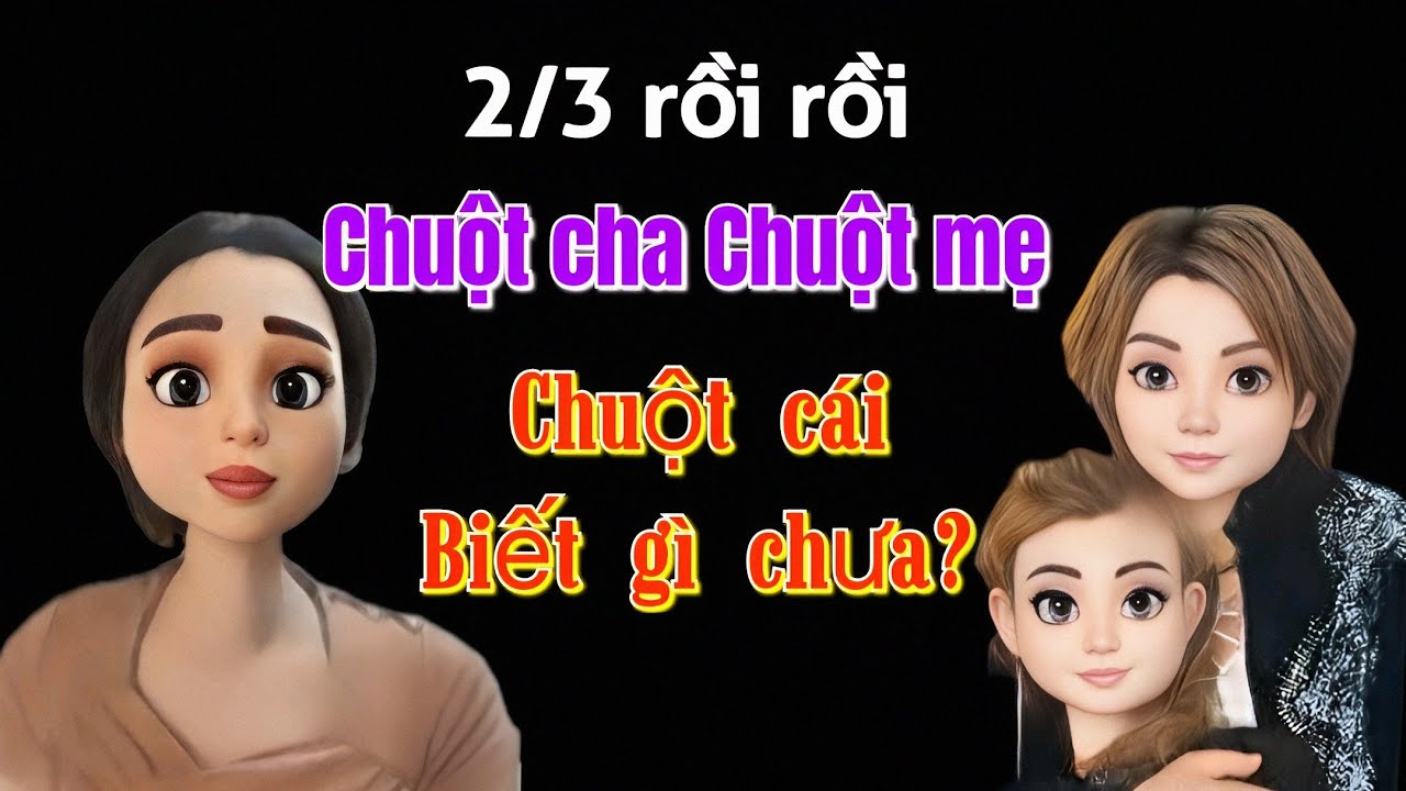 Rồi rồi... C huột cha - C huột mẹ... C huột cái biết gì chưa?