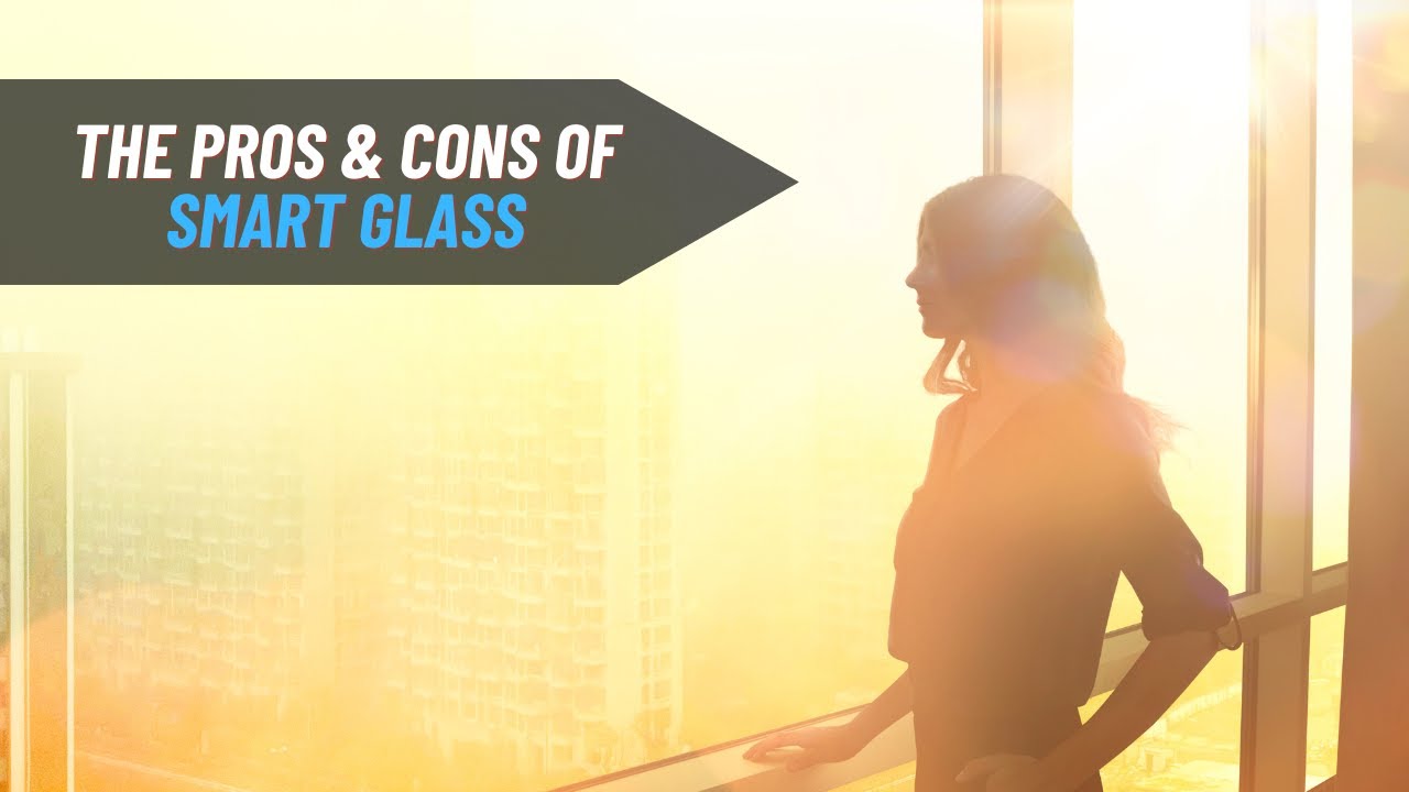 The Pros and Cons of Smart Glass & Smart Film