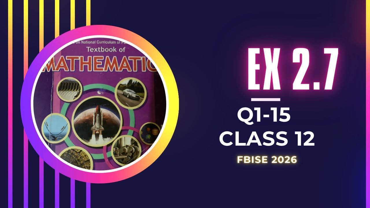 Class 12 Math | Exercise 2.7 (Q1 to Q15) | New Syllabus | National Book Foundation (NBF)| Fbise 2026