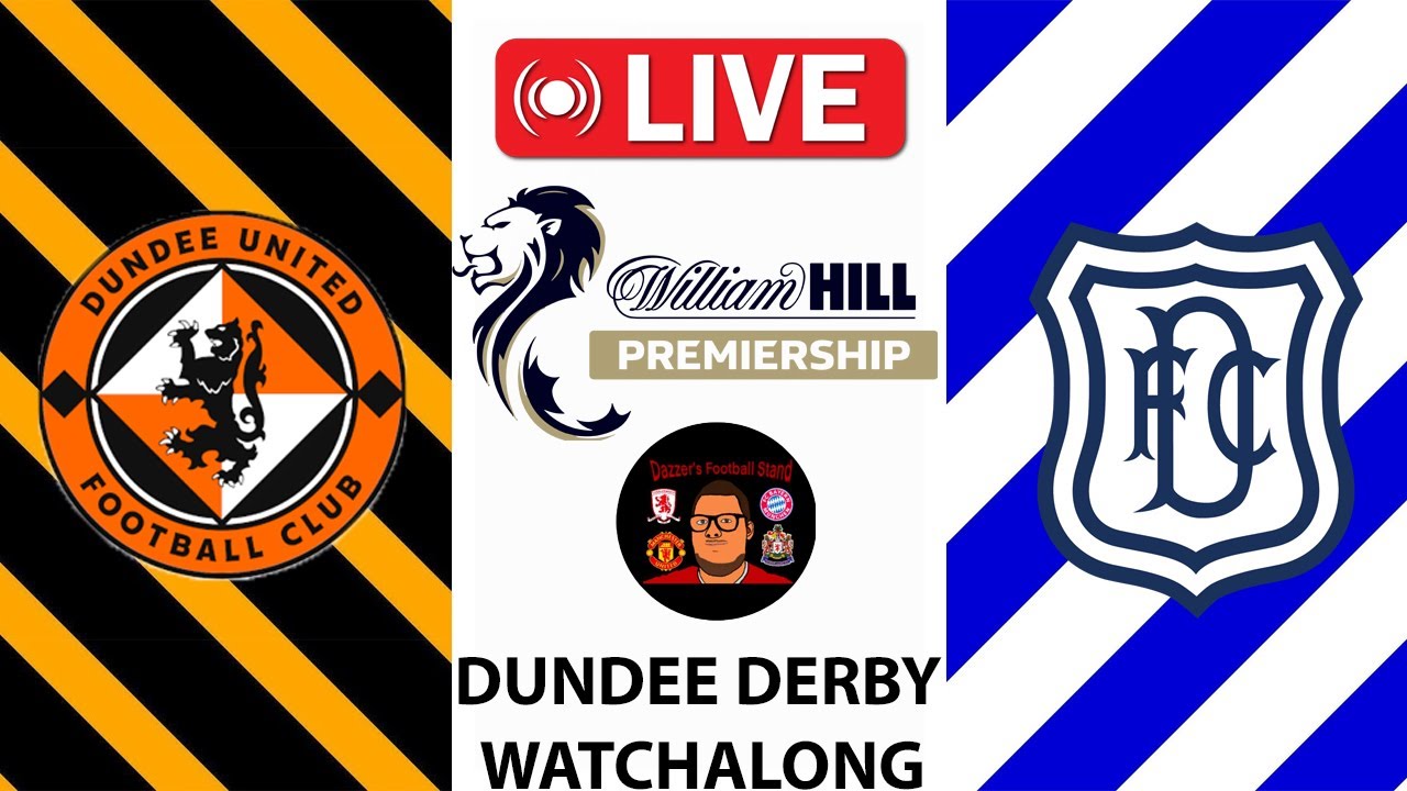 LIVE: DUNDEE UNITED V DUNDEE FC SCOTTISH PREMIERSHIP WATCHALONG - THE DUNDEE DERBY