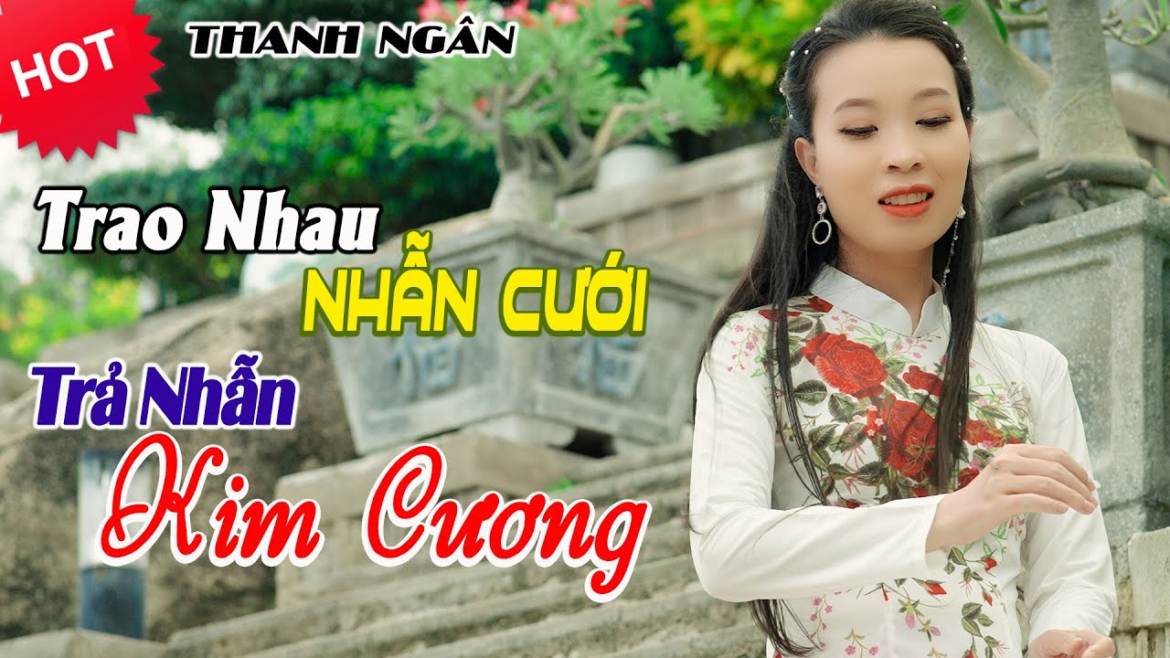 Liên Khúc Nhẫn Cưới 1 - Trả Nhẫn Kim Cương, Trao Nhau Nhẫn Cưới - Thanh Ngân