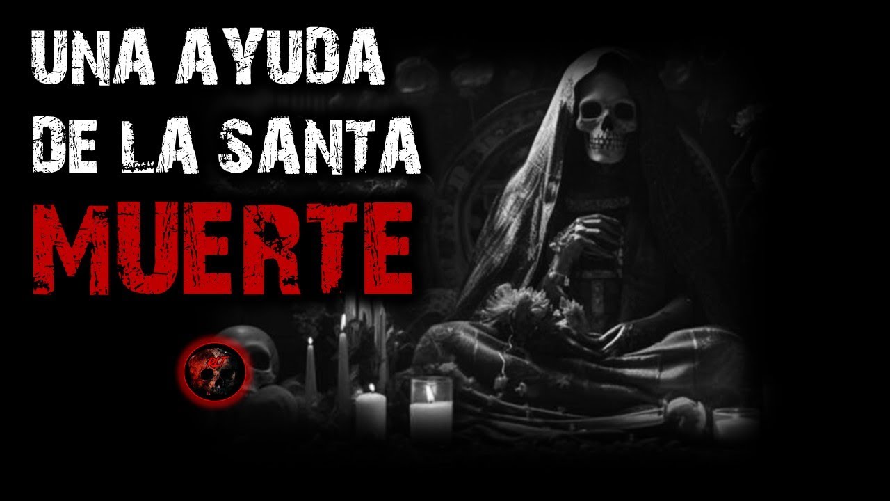 UNA AYUDA DE LA SANTA MUERTE | RELATOS DE BRUJERÍA | RELATOS Y LEYENDAS DE TERROR
