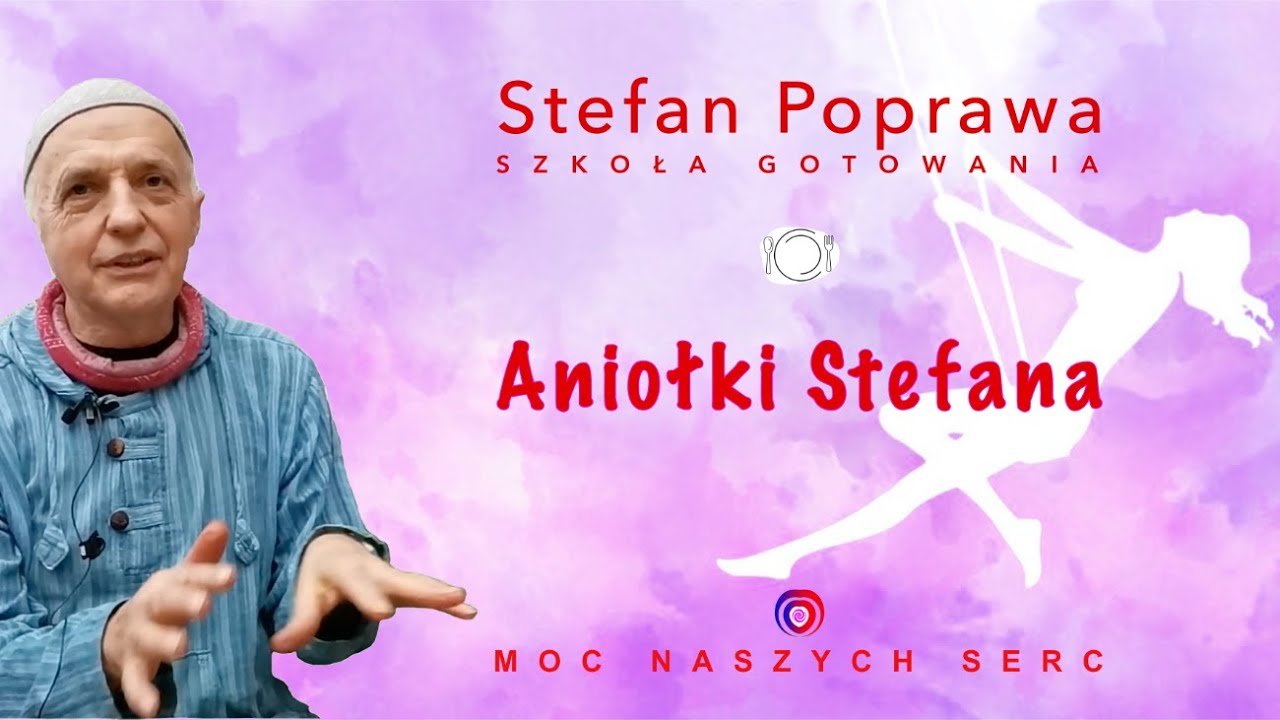 Stefan Poprawa - Aniołki Stefana, Gotowanie od Serca