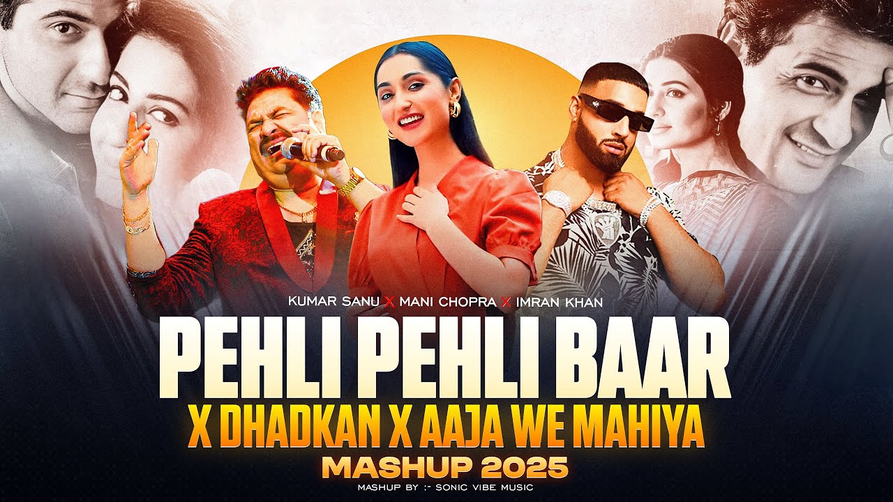 Pehli Pehli Baar X Dhadkan X Aja We Mahiya Mashup | Imran Khan | Mani Chopra | Sonic Vibe