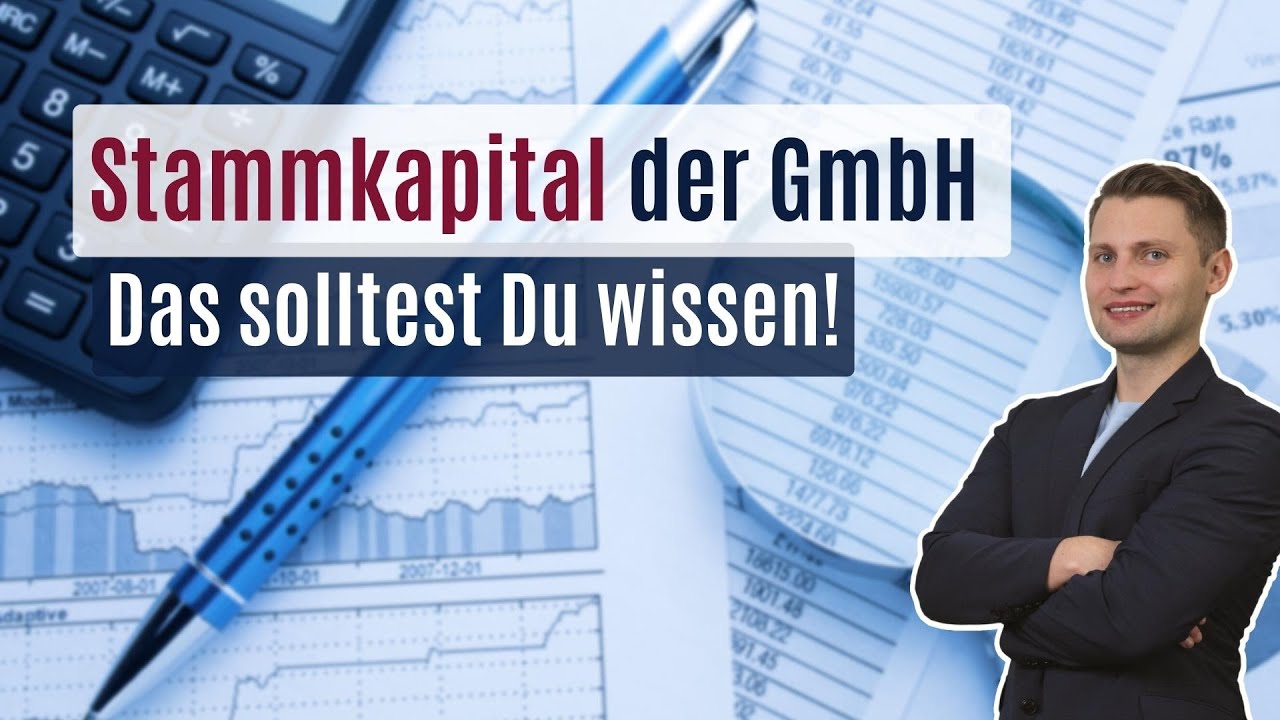 Stammkapital der GmbH - Das solltest Du wissen!